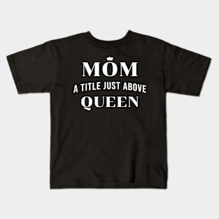 Mom A Title Just Above Queen Kids T-Shirt